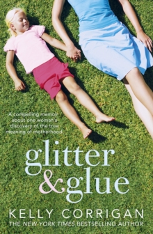 Glitter and Glue : A compelling memoir about one woman's discovery of the true meaning of motherhood