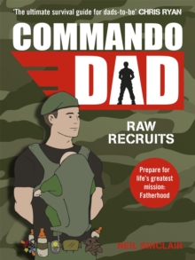 Commando Dad : Advice for Raw Recruits: From pregnancy to birth
