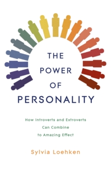 The Power of Personality : How Introverts and Extroverts Can Combine to Amazing Effect