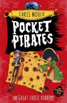 Pocket Pirates: The Great Cheese Robbery : Book 1