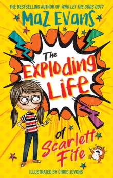 The Exploding Life of Scarlett Fife : Book 1