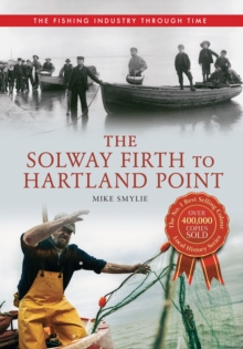 The Solway Firth to Hartland Point The Fishing Industry Through Time