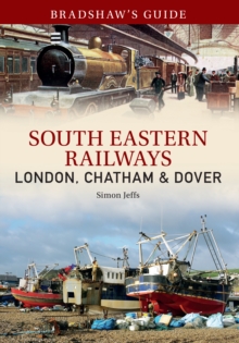 Bradshaw's Guide: South Eastern Railways: London, Chatham & Dover : Volume 4