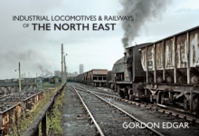 Industrial Locomotives & Railways of The North East