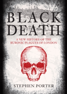 Black Death : A New History of the Bubonic Plagues of London