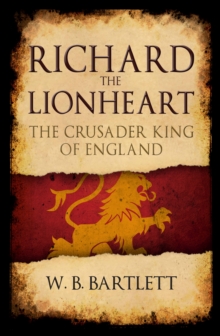 Richard the Lionheart : The Crusader King of England