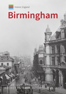 Historic England: Birmingham : Unique Images from the Archives of Historic England