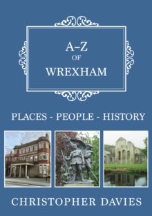 A-Z of Wrexham : Places-People-History