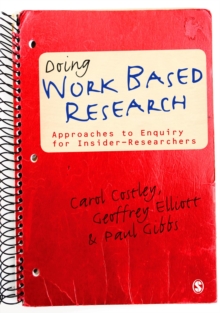 Doing Work Based Research : Approaches to Enquiry for Insider-Researchers