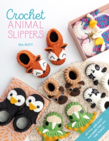 Crochet Animal Slippers : 60 Fun and Easy Patterns for All the Family