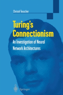 Turing's Connectionism : An Investigation of Neural Network Architectures