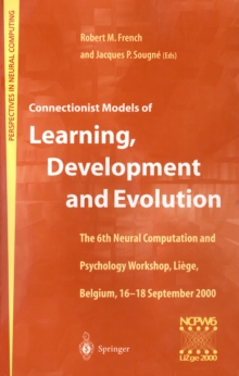 Connectionist Models of Learning, Development and Evolution : Proceedings of the Sixth Neural Computation and Psychology Workshop, Liege, Belgium, 16-18 September 2000