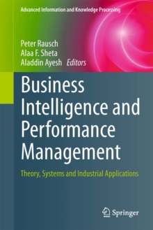 Business Intelligence and Performance Management : Theory, Systems and Industrial Applications
