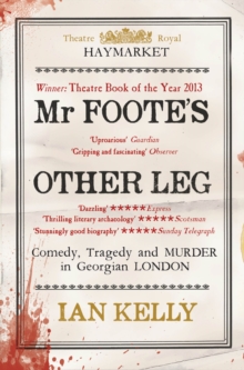 Mr Foote's Other Leg : Comedy, tragedy and murder in Georgian London