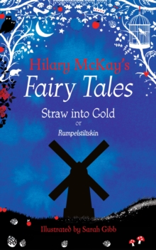 Straw into Gold : A Rumpelstiltskin Retelling by Hilary McKay