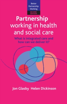 Partnership Working in Health and Social Care : What is Integrated Care and How Can We Deliver It?