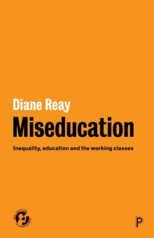 Miseducation : Inequality, Education and the Working Classes