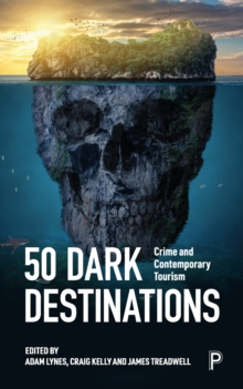 50 Dark Destinations : Crime and Contemporary Tourism