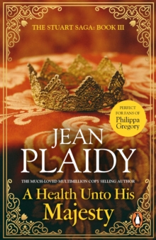 A Health Unto His Majesty : (The Stuart saga: book 3): a vivid, dramatic and exciting tale of passion and plotting from the undisputed Queen of British historical fiction