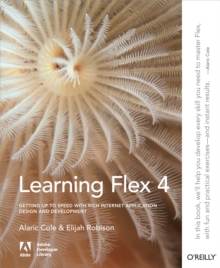 Learning Flex 4 : Getting Up to Speed with Rich Internet Application Design and Development