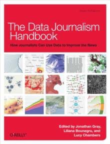 The Data Journalism Handbook : How Journalists Can Use Data to Improve the News
