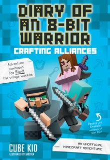 Diary of an 8-Bit Warrior: Crafting Alliances : An Unofficial Minecraft Adventure