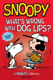 Snoopy: What's Wrong with Dog Lips? : A PEANUTS Collection