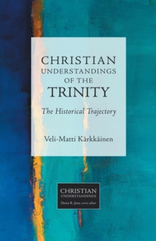 Christian Understandings of the Trinity : The Historical Trajectory