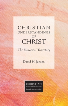 Christian Understandings of Christ : The Historical Trajectory