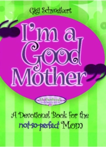 I'm a Good Mother : Affirmations for the not-so-perfect mom