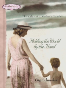 Holding the World by the Hand : The value of a mother's touch