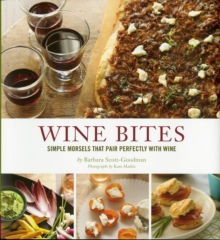 Wine Bites : 64 Simple Nibbles That Pair Perfectly with Wine