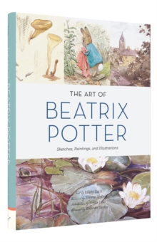 The Art of Beatrix Potter : Sketches, Paintings, and Illustrations