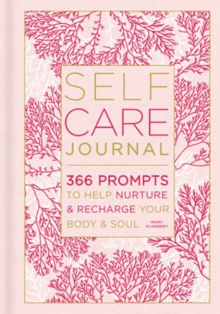 Self-Care Journal : 366 Prompts to Help Nurture and Recharge Your Body & Soul