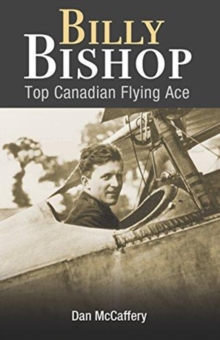 Billy Bishop : Top Canadian Flying Ace