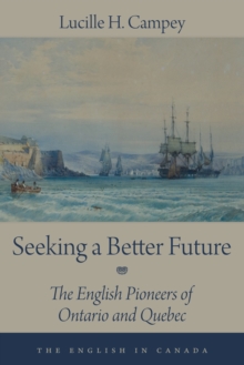 Seeking a Better Future : The English Pioneers of Ontario and Quebec