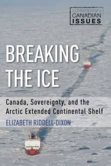 Breaking the Ice : Canada, Sovereignty, and the Arctic Extended Continental Shelf