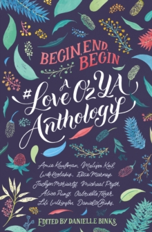 Begin, End, Begin : A #LoveOzYA Anthology