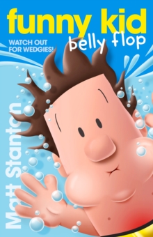 Funny Kid Belly Flop (Funny Kid, #8) : The hilarious, laugh-out-loud children's series for 2022 from million-copy mega-bestselling author Matt Stanton