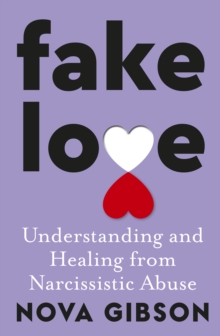 Fake Love : The bestselling practical self-help book of 2023 by Australia's life-changing go-to expert in understanding and healing from narcissistic abuse