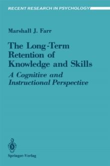 The Long-Term Retention of Knowledge and Skills : A Cognitive and Instructional Perspective