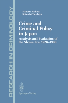 Crime and Criminal Policy in Japan : Analysis and Evaluation of the Showa Era, 1926-1988