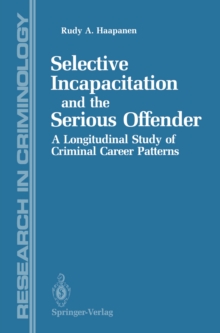 Selective Incapacitation and the Serious Offender : A Longitudinal Study of Criminal Career Patterns