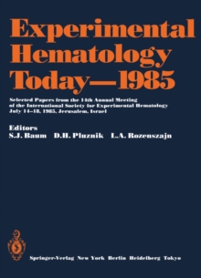 Experimental Hematology Today-1985 : Selected Papers from the 14th Annual Meeting of the International Society for Experimental Hematology, July 14-18, 1985, Jerusalem, Israel