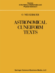 Astronomical Cuneiform Texts : Babylonian Ephemerides of the Seleucid Period for the Motion of the Sun, the Moon, and the Planets