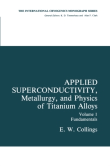 Applied Superconductivity, Metallurgy, and Physics of Titanium Alloys : Fundamentals Alloy Superconductors: Their Metallurgical, Physical, and Magnetic-Mixed-State Properties
