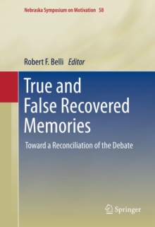 True and False Recovered Memories : Toward a Reconciliation of the Debate