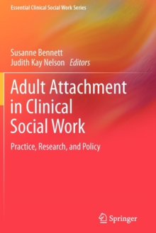 Adult Attachment in Clinical Social Work : Practice, Research, and Policy