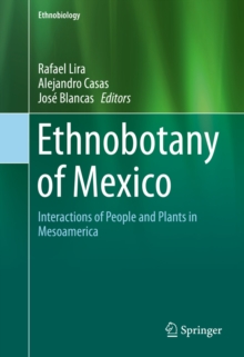 Ethnobotany of Mexico : Interactions of People and Plants in Mesoamerica