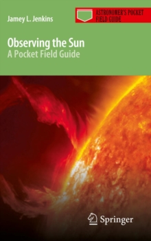 Observing the Sun : A Pocket Field Guide